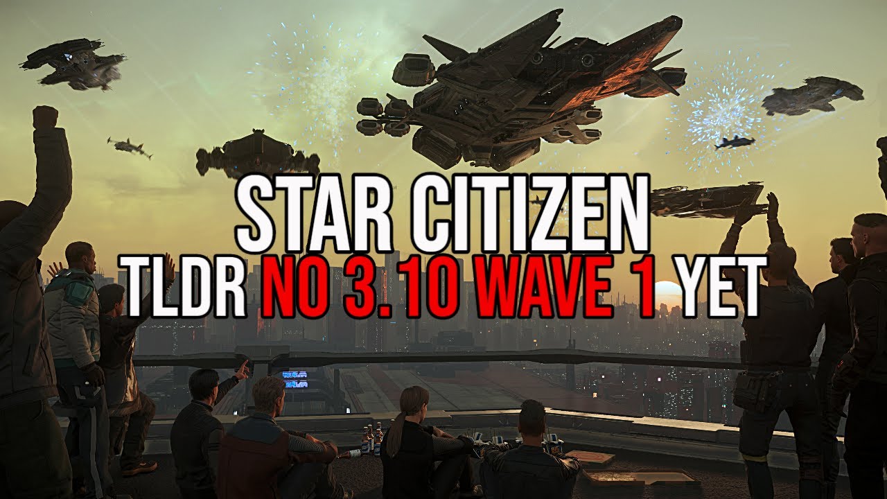 Star Citizen 3.10.0 Feature Slip Probably Just a Rumor | TLDR No Wave 1 Yet