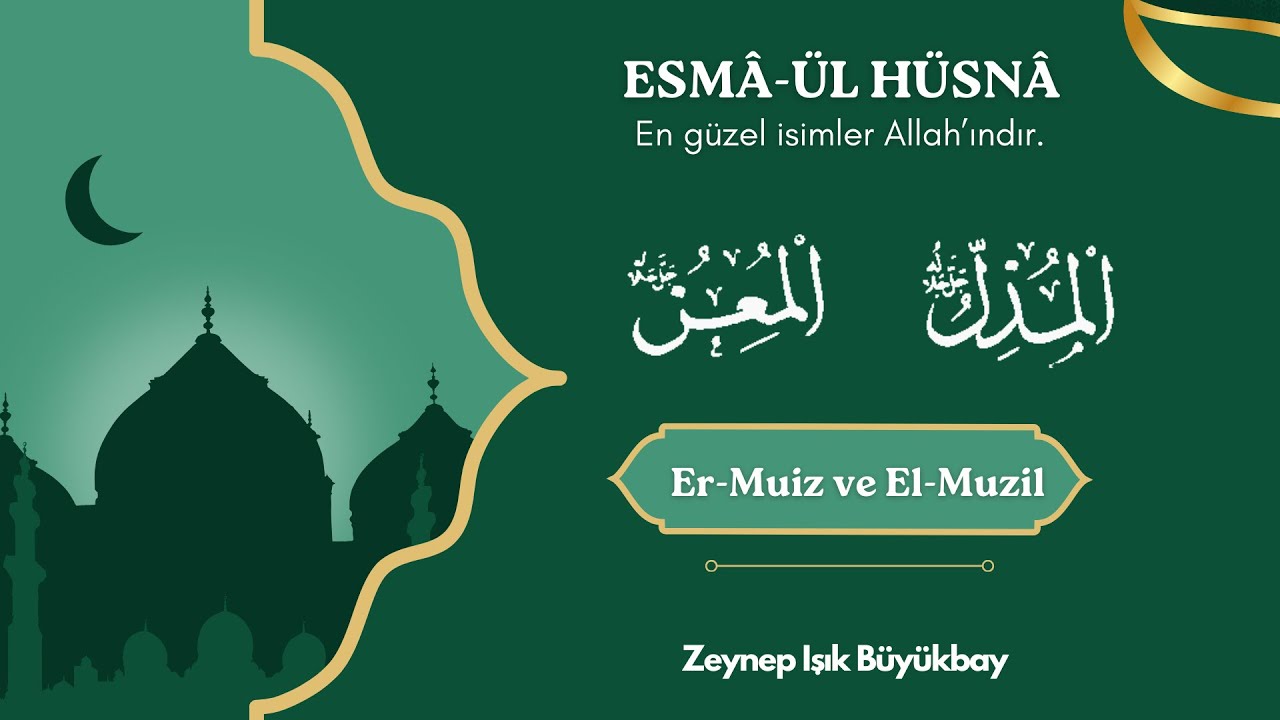 ESMÂ'ÜL HÜSNÂ ile Karakter Gelişimi | ER - MUİZ ve EL- MUZİL | Zeynep Işık Büyükbay