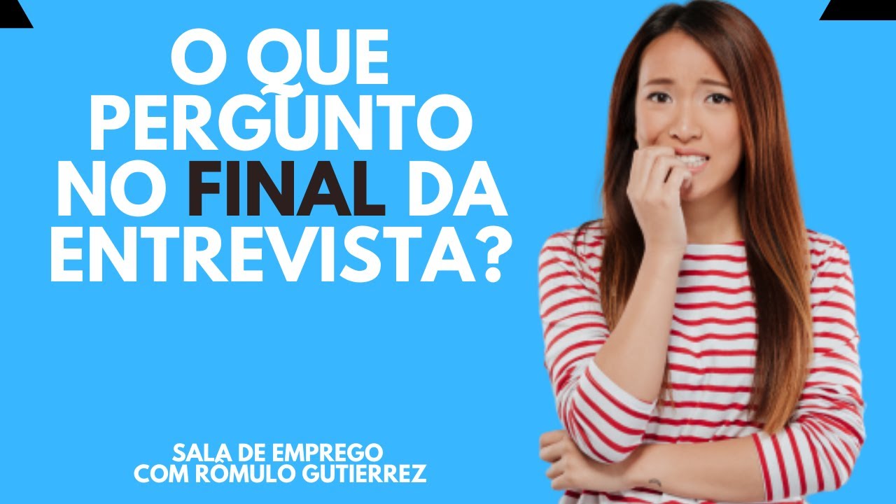 O que PERGUNTAR aos Recrutadores no FINAL DA ENTREVISTA DE EMPREGO?