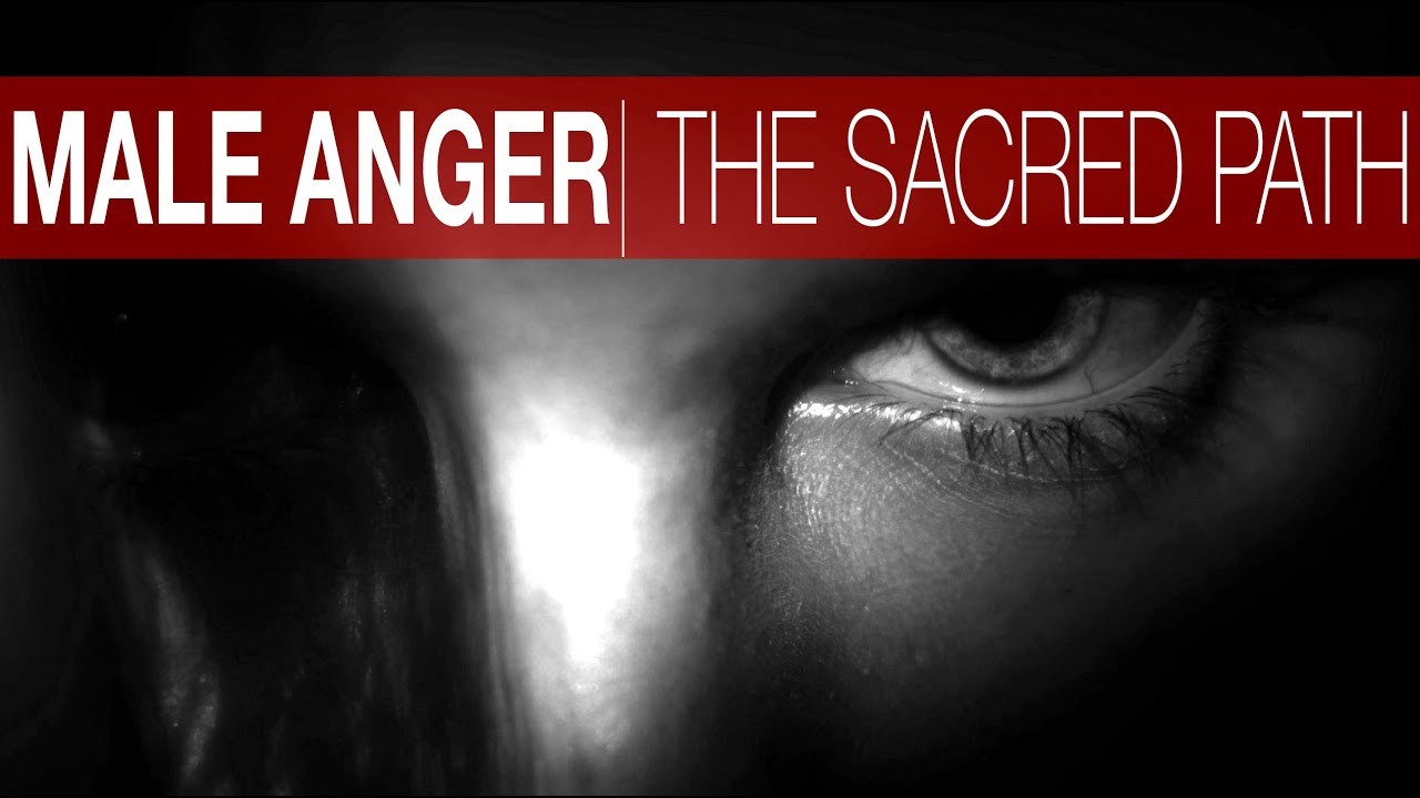 MALE ANGER | The Sacred Journey of Sacred Masculinity