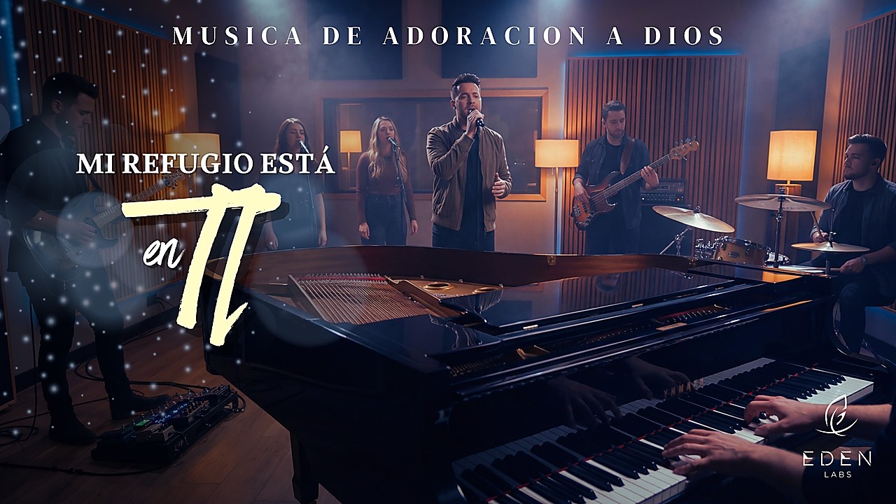 MI REFUGIO ESTÁ EN TI | Música de Adoración a Dios (Worship en Español) • EDEN Labs