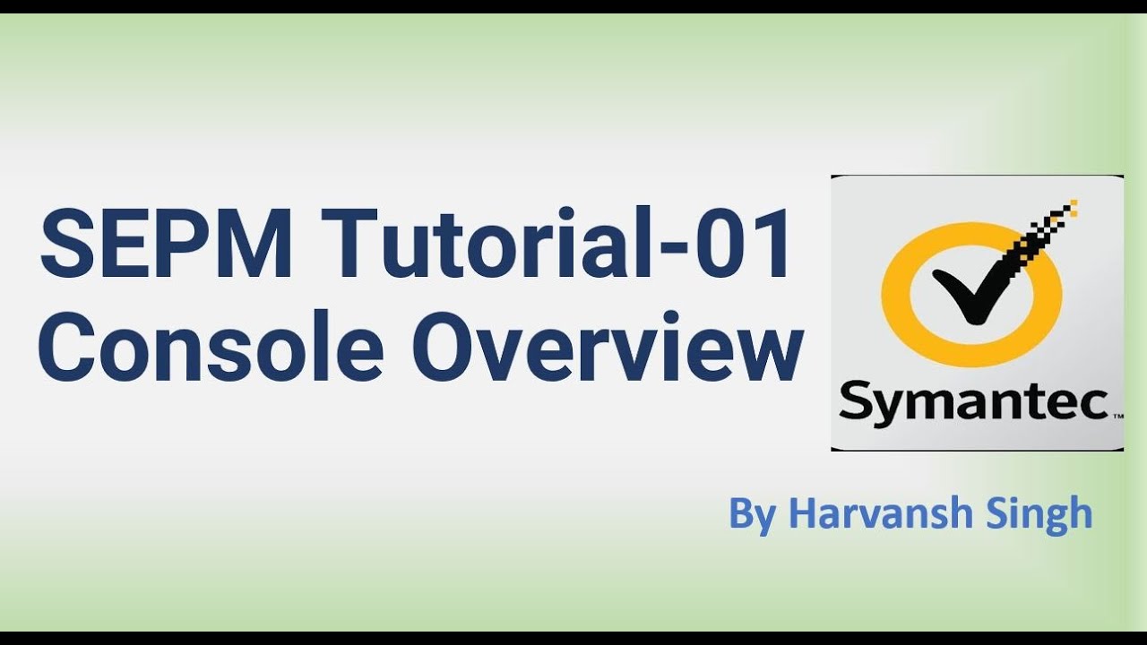SEPM Tutorial 01 - Symantec Console Overview