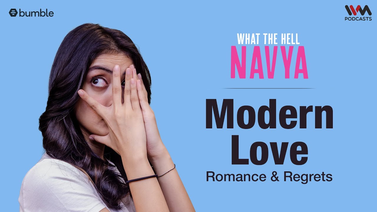 Modern Love: Romance & Regrets | What The Hell Navya | Navya Naveli Nanda | IVM Podcasts | WTHN E 06