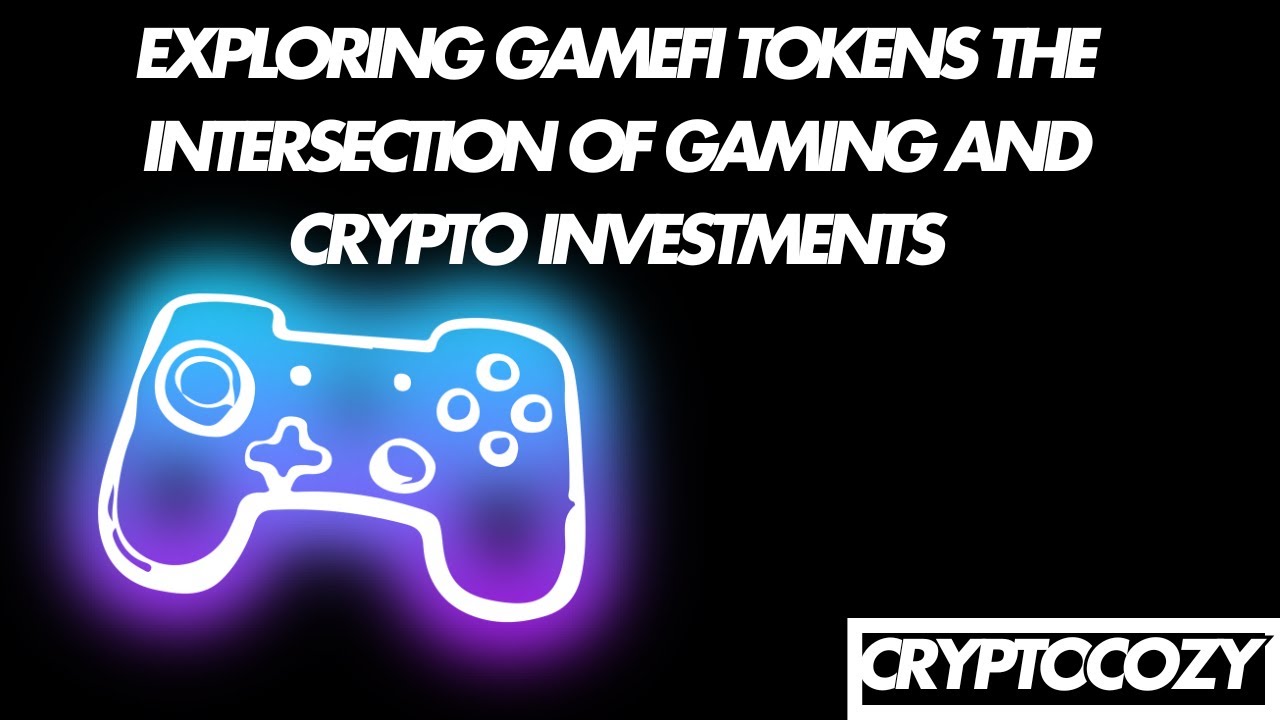 Exploring gamefi tokens the intersection of gaming and crypto investments