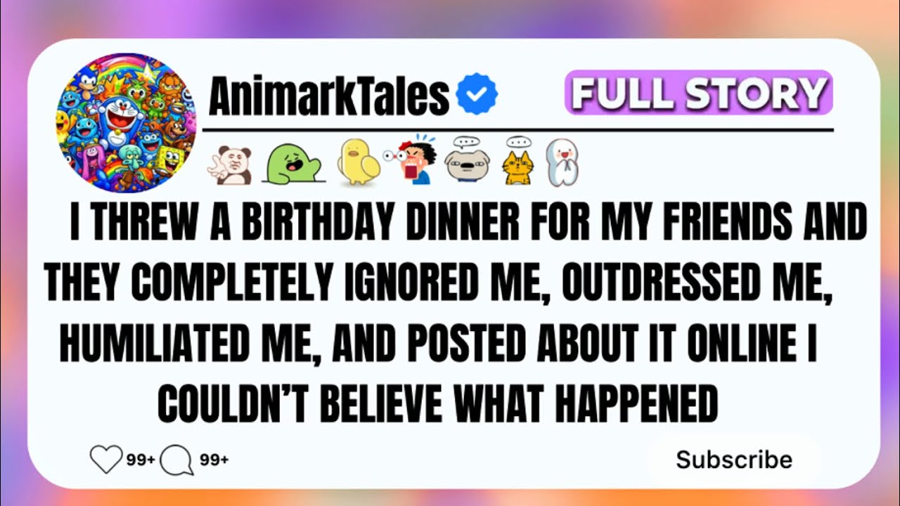 I Threw a Birthday Dinner and My Friends Completely Ignored Me and Humiliated Me
