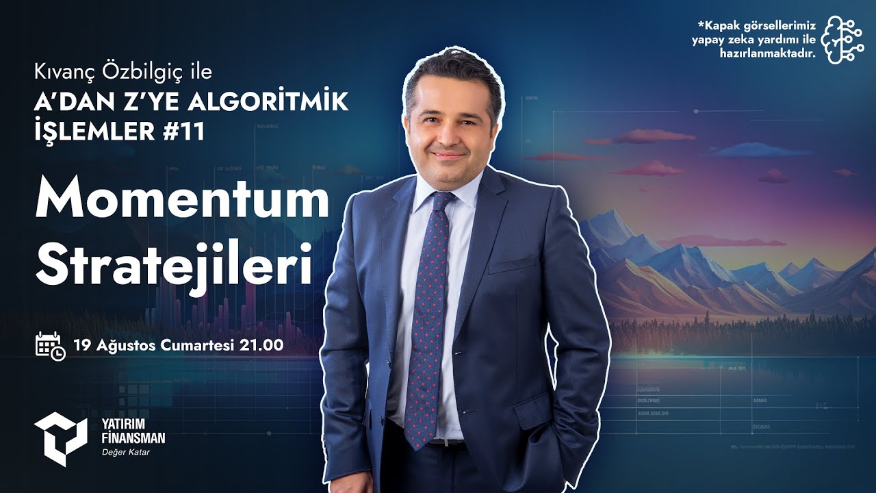 Kıvanç Özbilgiç ile A’dan Z’ye Algoritmik İşlemler #11 I Momentum Stratejileri