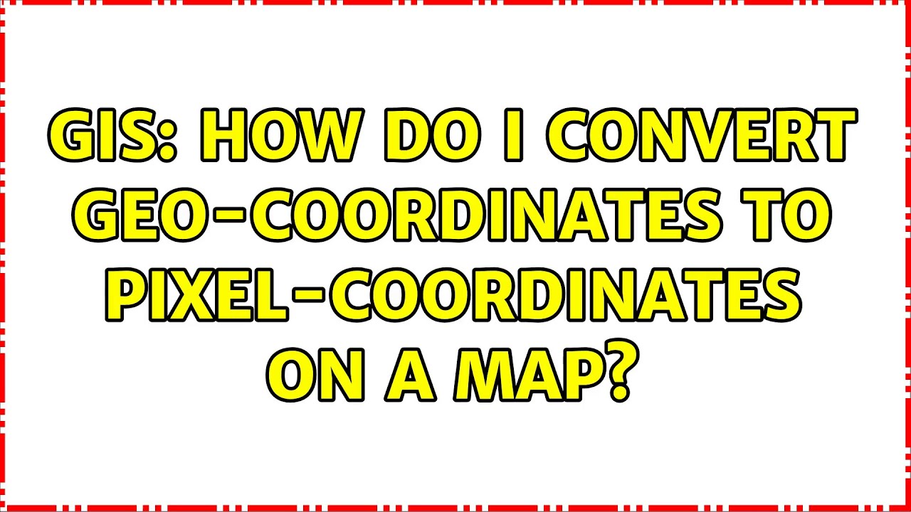 GIS: How do I convert Geo-Coordinates to Pixel-Coordinates on a Map? (2 Solutions!!)