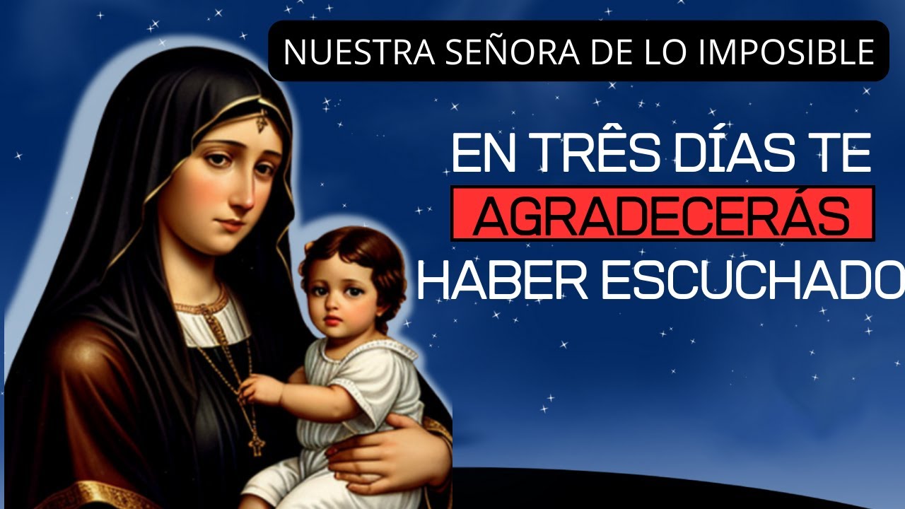 NUESTRA SEÑORA DE LO IMPOSIBLE | SU SOLICITUD REALIZADA EN 3 DÍAS CON ESTA ORACIÓN FUERTE