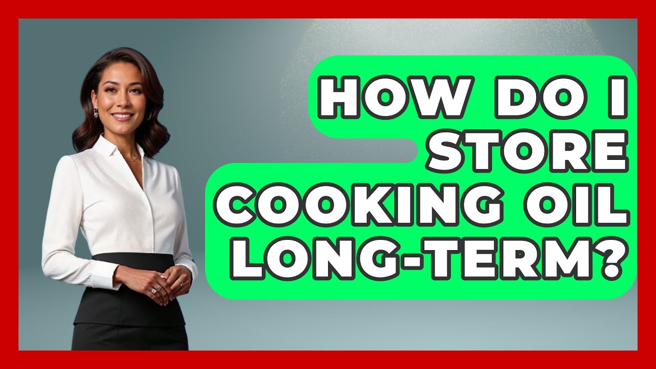 How Do I Store Cooking Oil Long-term? - The Recovery Kitchen