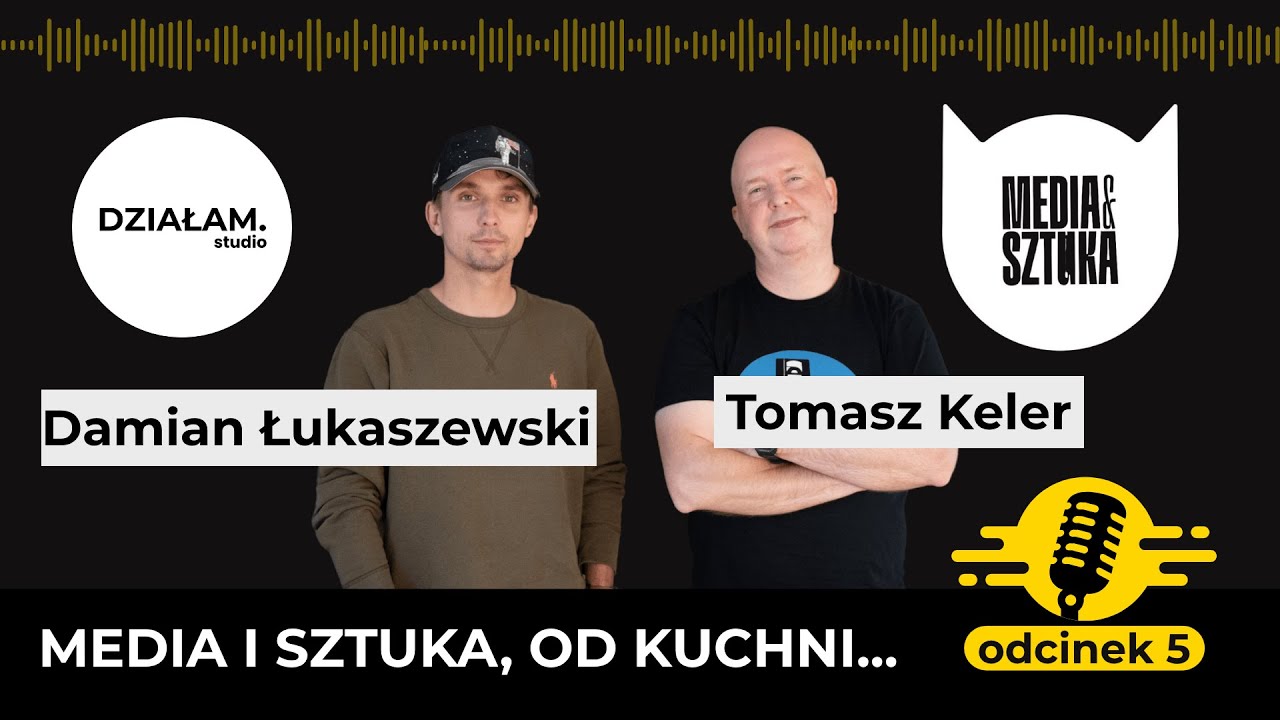 Media i Sztuka od kuchni - Tomasz Keler, odc. 5