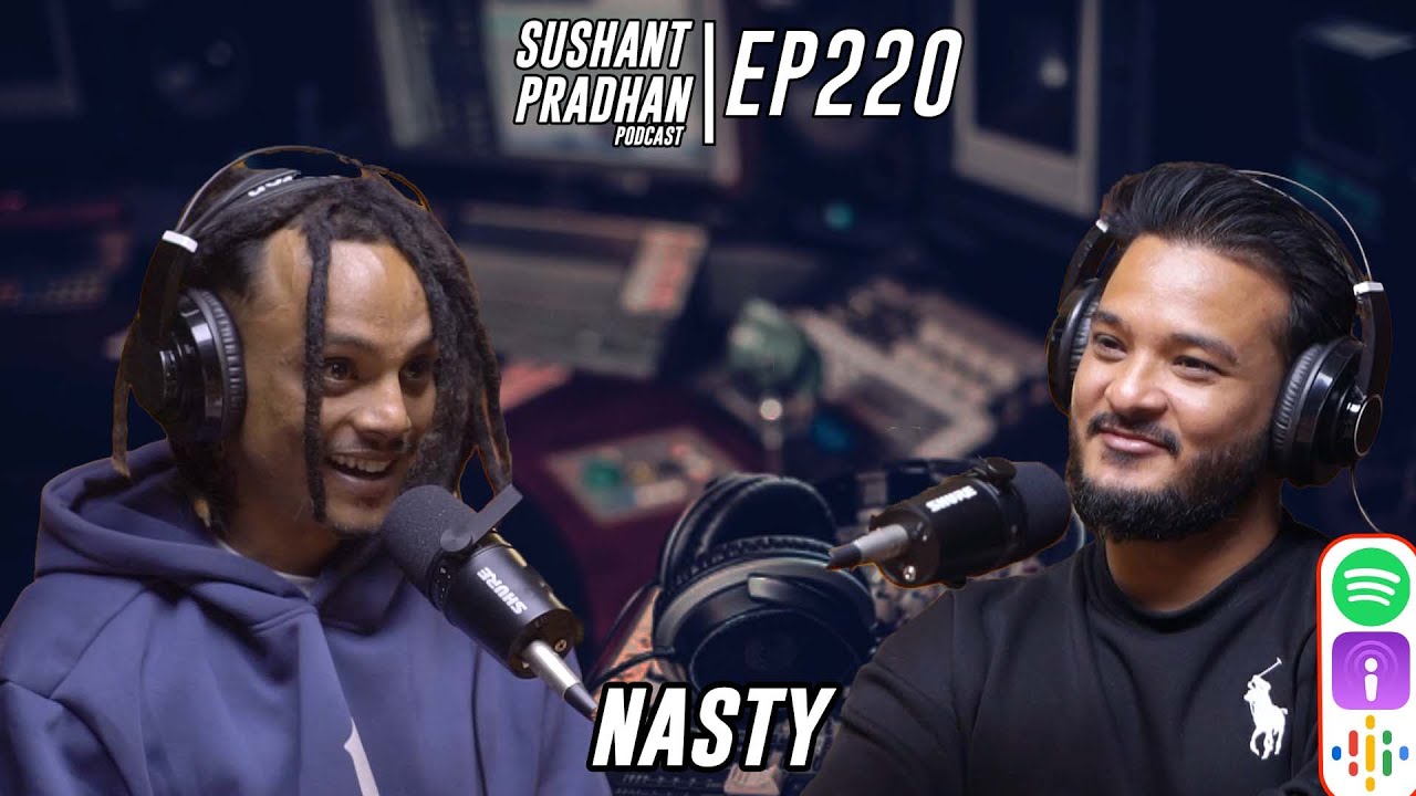 Episode 220: Nasty | Nephop, Nepal's Current Situation, Making Music | Sushant Pradhan Podcast