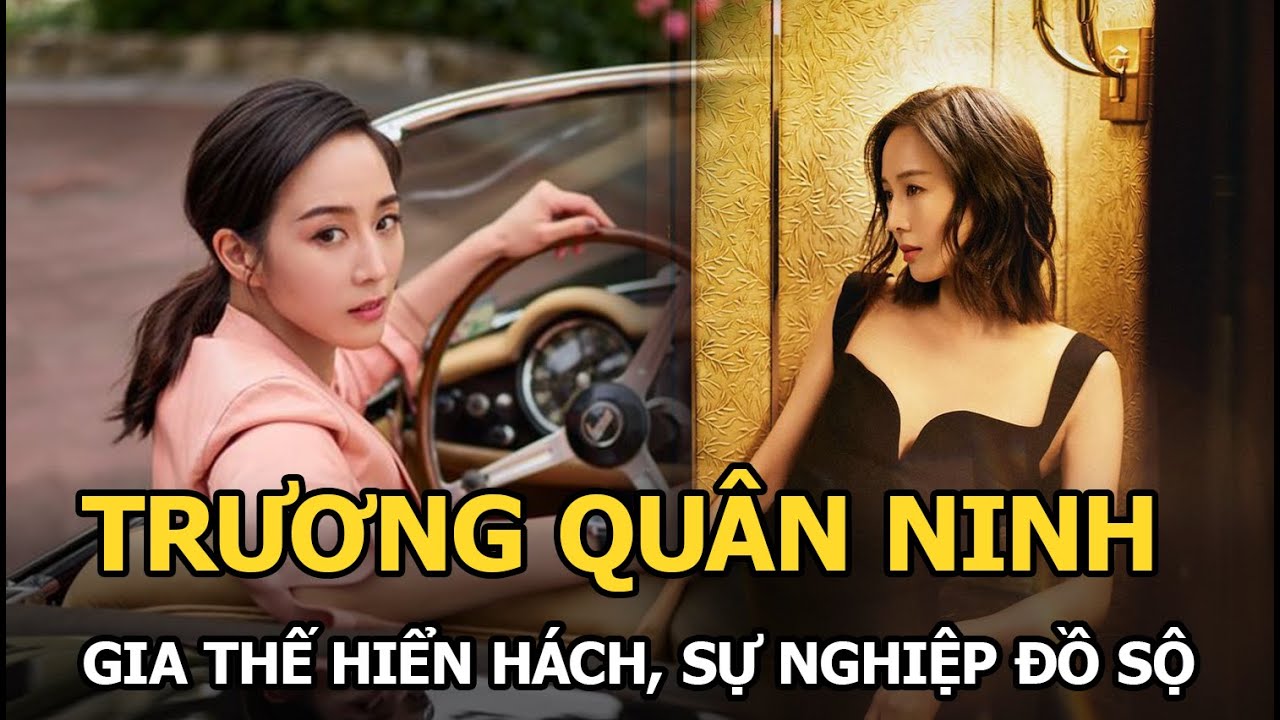 Trương Quân Ninh - Gia thế hiển hách, sự nghiệp đồ sộ, đường tình trắc trở bên loạt nam thần Cbiz