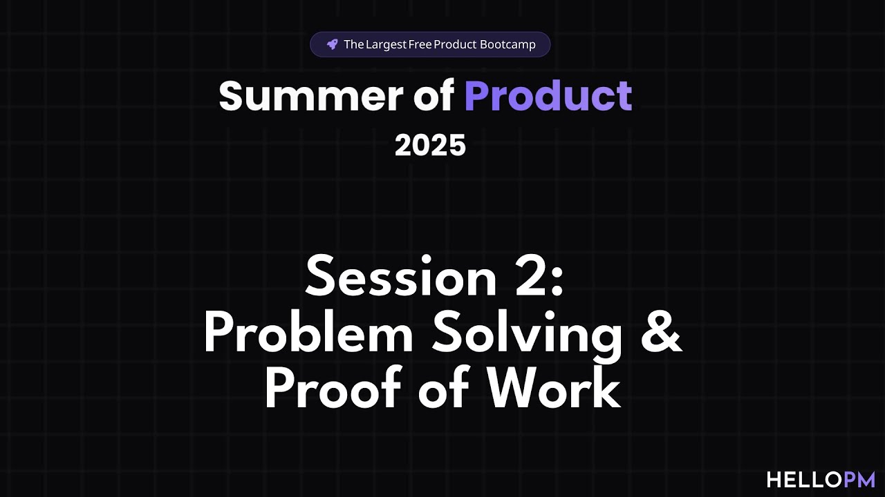 S2 - Problem Solving & Proof of Work | Summer of Product Sessions | HelloPM