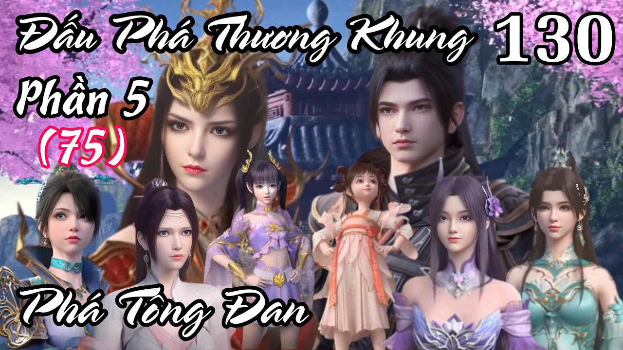 Đấu Phá Thương Khung Phần 5 ( 75 ) Tập 130 Thuyết Minh | Phá Tông Đan