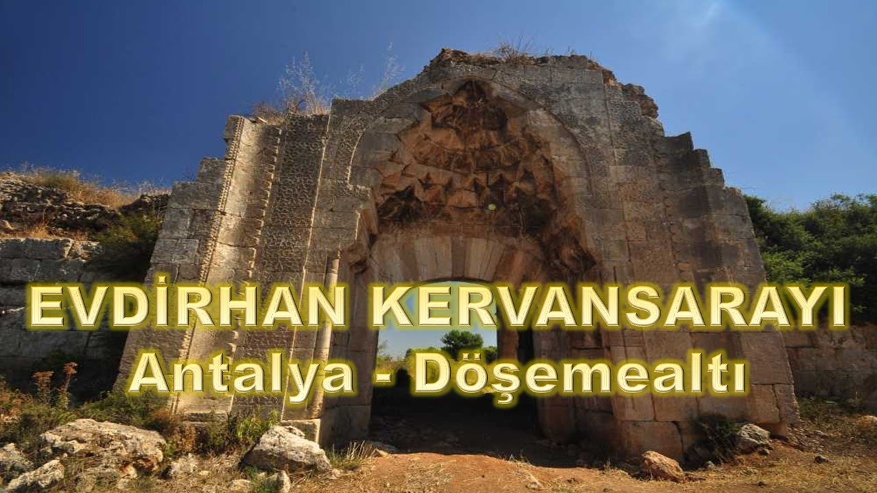 EVDİRHAN KERVANSARAYI  (Antalya - D&ouml;şemealtı) | Ersin Hask&ouml;y