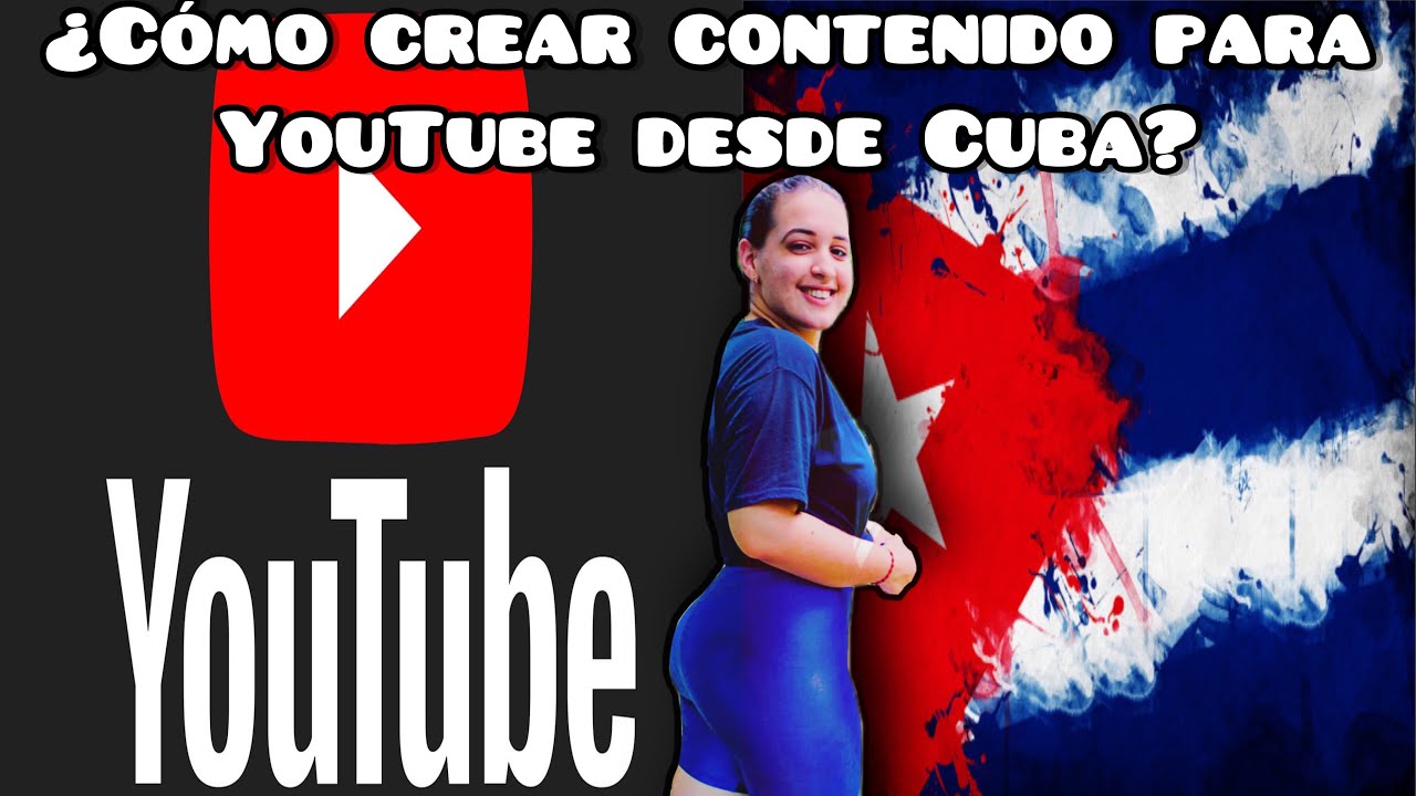 Como crear contenido para YOUTUBE desde CUBA🇨🇺 🏝