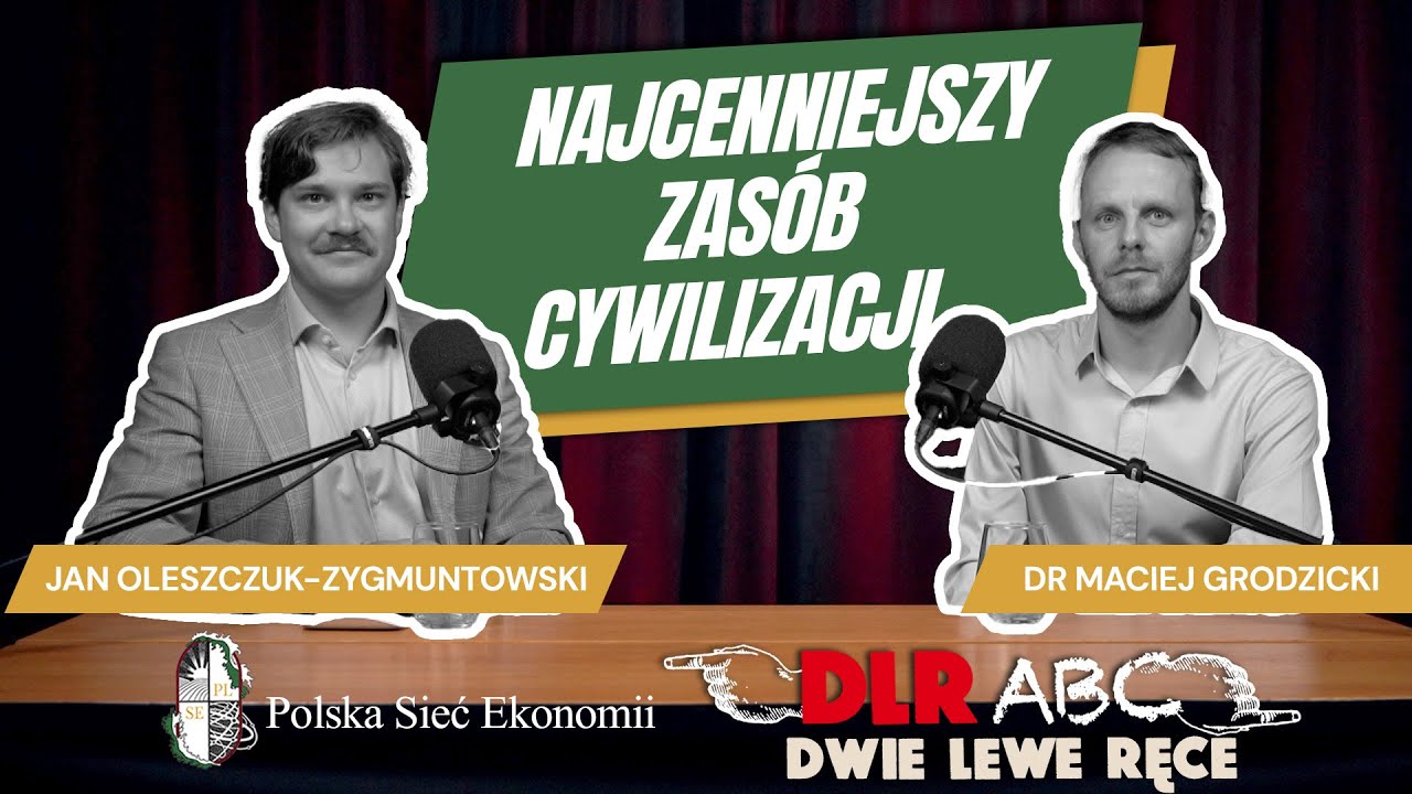Najcenniejszy zasób cywilizacji | Maciej Grodzicki | Polska Sieć Ekonomii