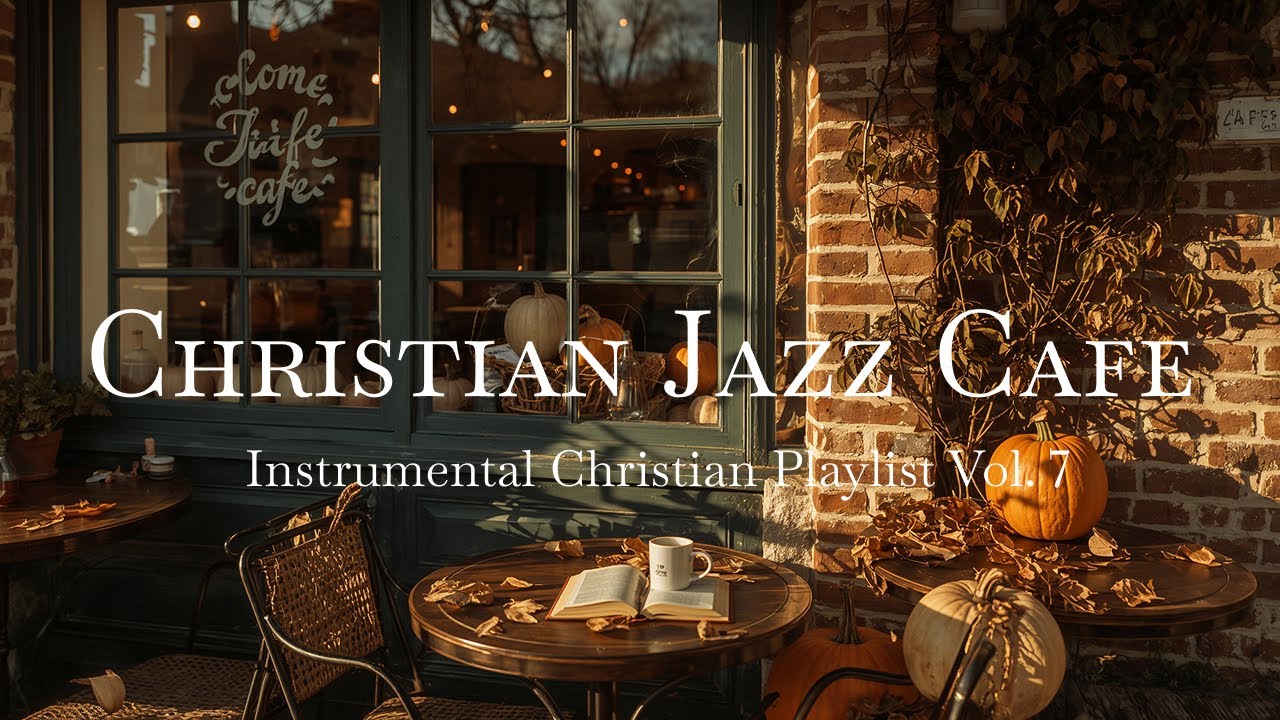 Christian Jazz Cafe Instrumental Music Vol. 7 | Smooth Fall Worship for Prayer Study & Relaxation