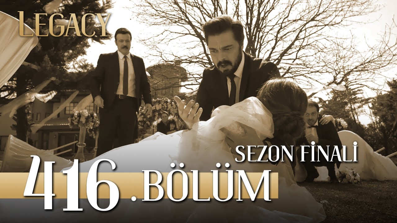 Emanet 416. B&ouml;l&uuml;m | Legacy Episode 416 (Season Final)