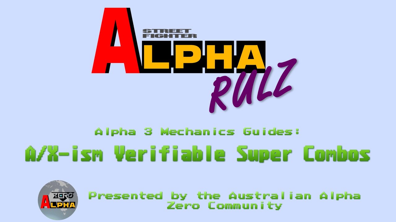 Alpha Rulz - Alpha 3 Mechanics Guide - A/X-ism Verifiable Super Combos