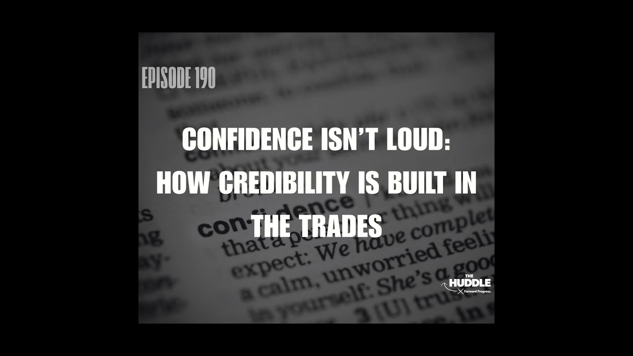 The Huddle - Episode 190. Confidence Isn’t Loud: How Credibility Is Built in the Trades