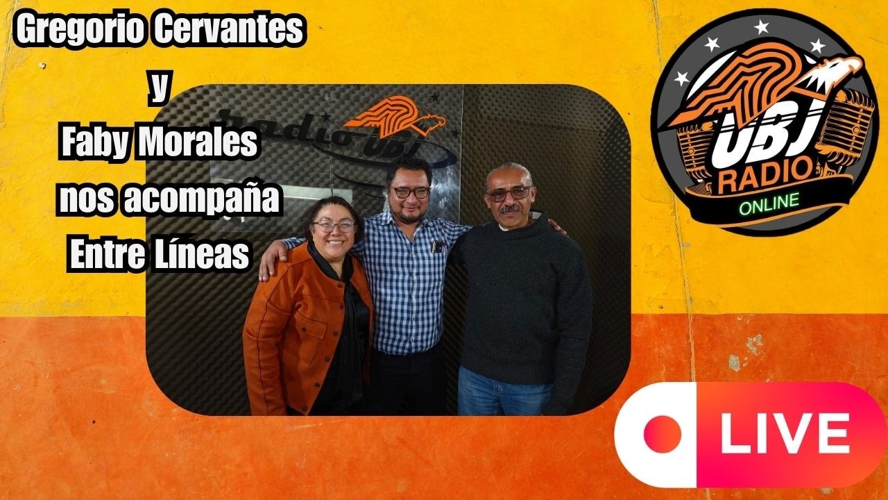 Fabiola Morales y Gregorio Cervantes ENTRE LÍNEAS | EN VIVO | RadioUBJ