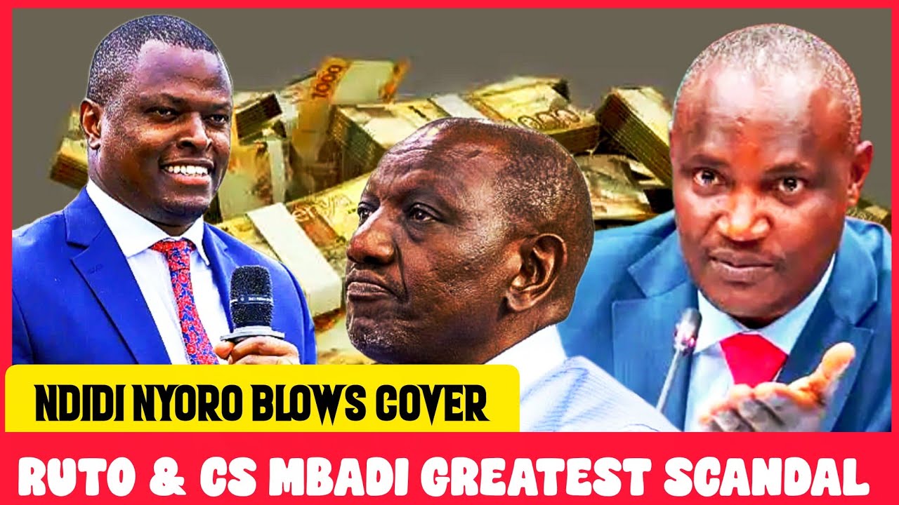 NIS BOMBSHELL: Ndidi Nyoro Leaks RUTO & CS MBADI GREATEST SCANDAL As They Secretly Sell  Treasury!
