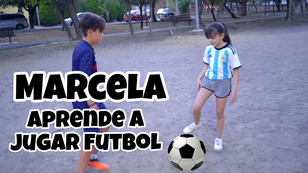 MARCELA APRENDE A JUGAR FUTBOL