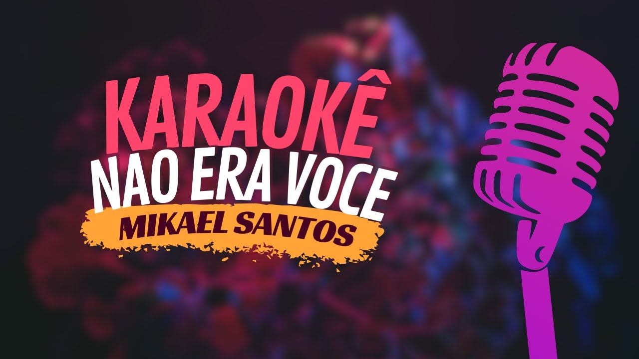 NAO ERA VOCE - MIKAEL SANTOS - KARAOKÊ