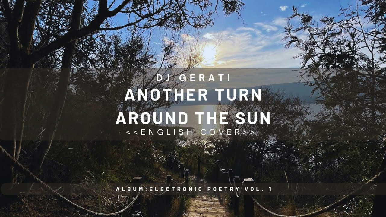 GERATI 🤞 |  ANOTHER TURN AROUND THE SUN   | ELECTRONIC POETRY VOL.  1