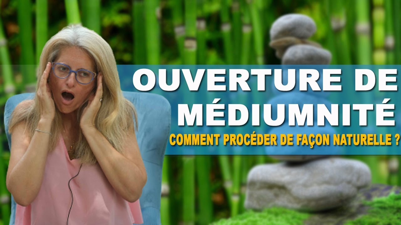 Ouverture de m&eacute;diumnit&eacute; : comment proc&eacute;der de fa&ccedil;on naturelle
