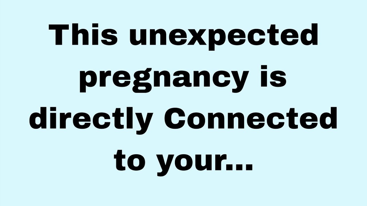 📃This unexpected pregnancy is directly Connected to your....
