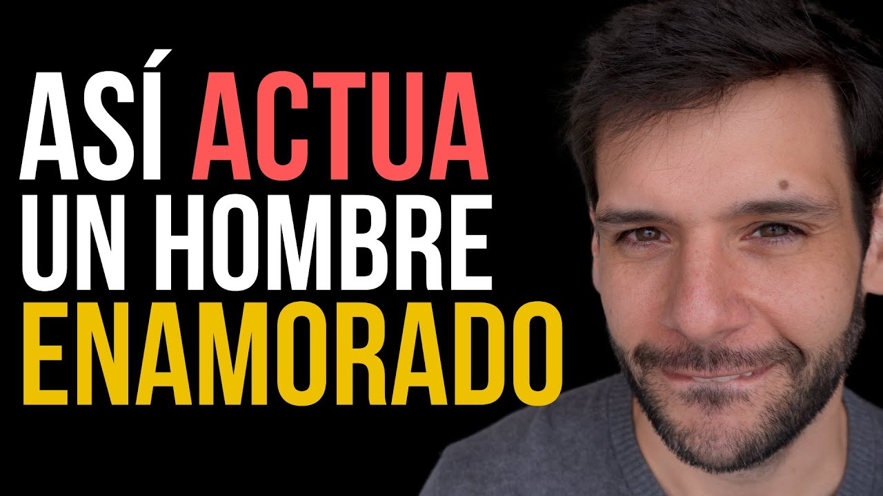 7 señales de Un Hombre Enamorado de verdad