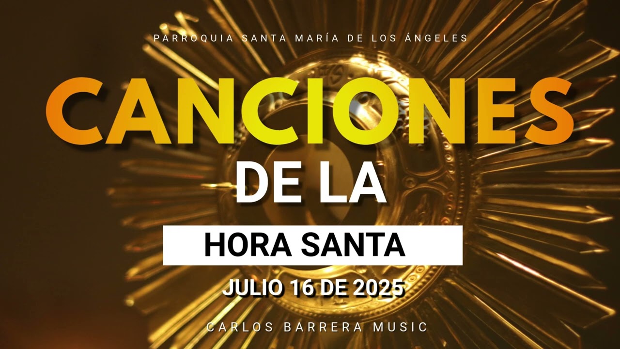 Canciones Hora Santa 16 de Julio - Carlos Barrera Música