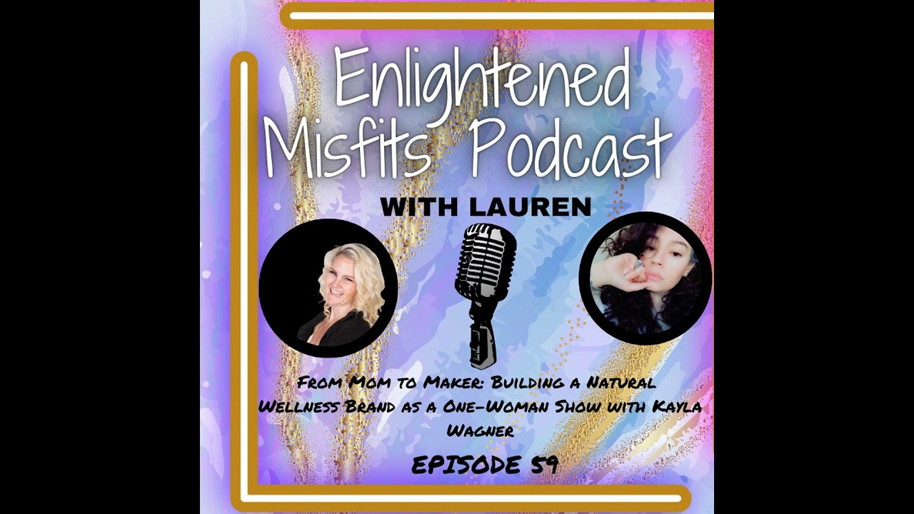 S2E59:  From Mom to Maker: Building a Natural Wellness Brand as a One-Woman Show with Kayla Wagner