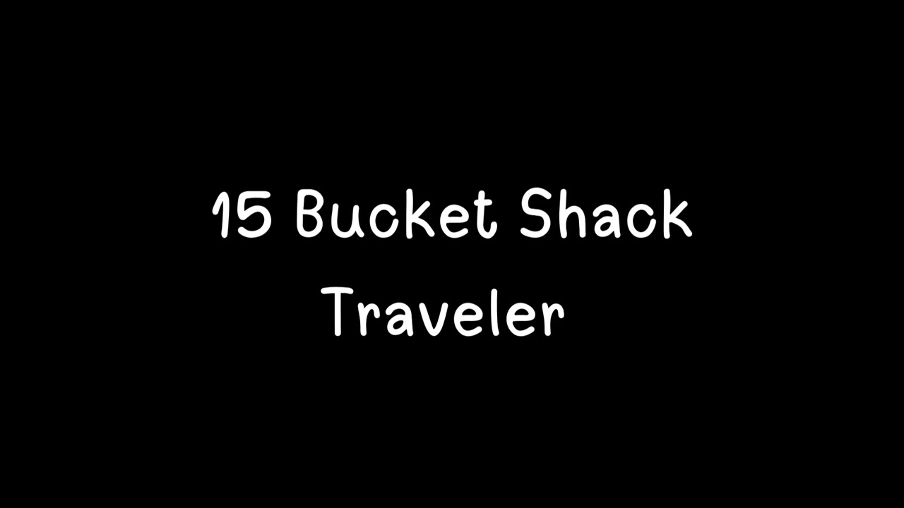 15 Bucket Shack Traveler