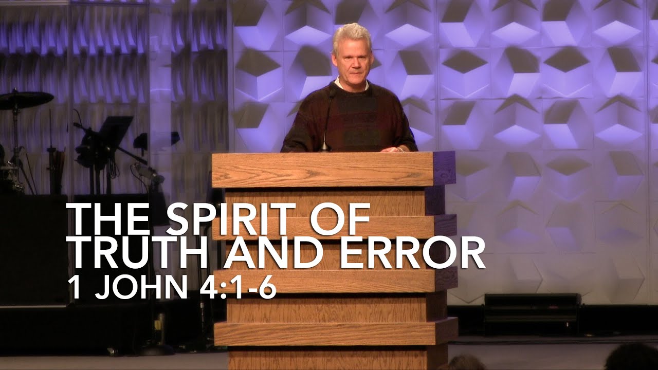 1 John 4:1-6, The Spirit Of Truth And Error
