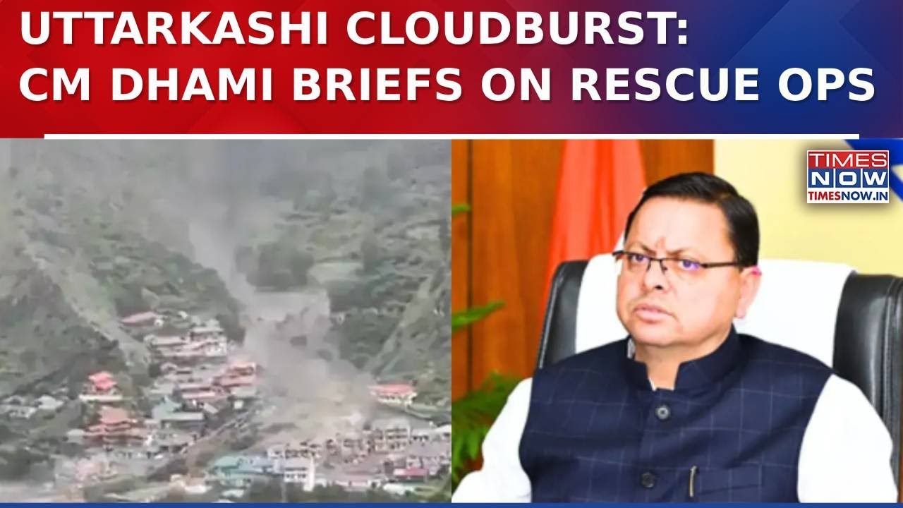 Uttarkashi Cloudburst Updates:  CM Dhami Briefs Over Rescue Operation--' Only Emergency Services&hellip;'
