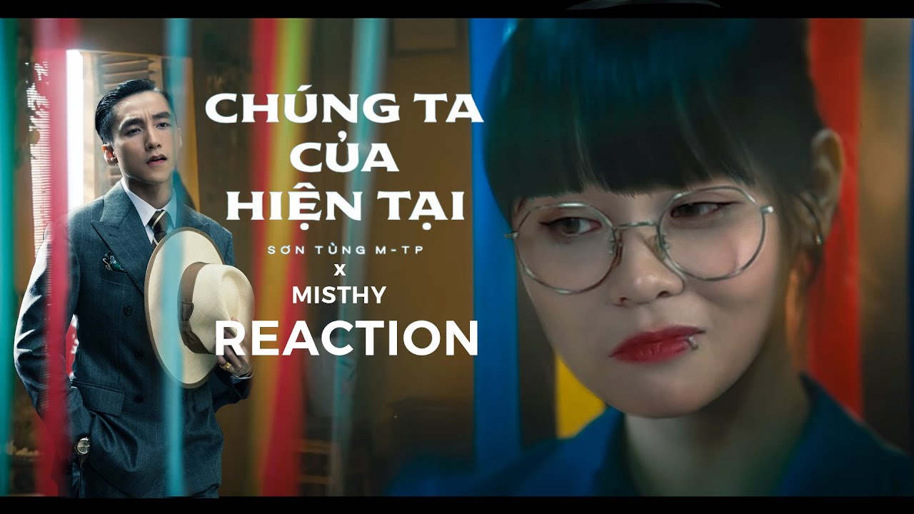MisThy reaction Sơn T&ugrave;ng MTP - Ch&uacute;ng ta của hiện tại || S&acirc;n Si C&ugrave;ng MisThy