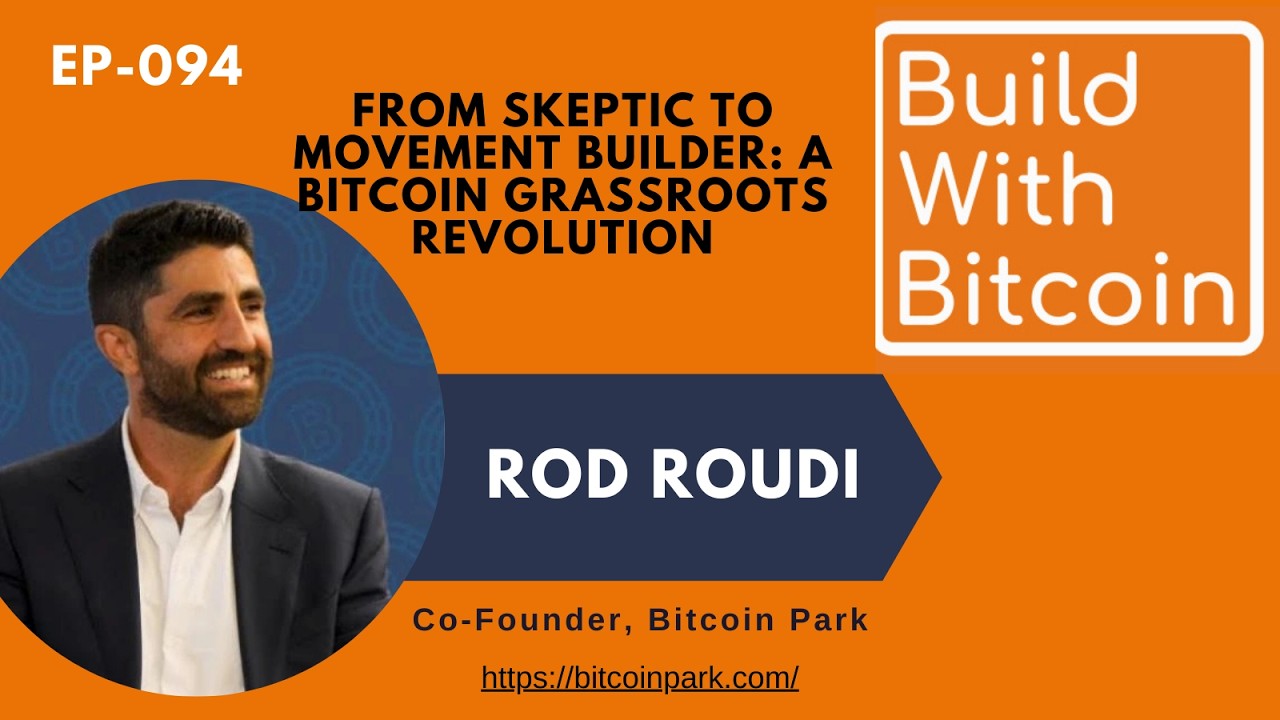 From Skeptic to Movement Builder: Rod Roudi on Bitcoin's Grassroots Revolution