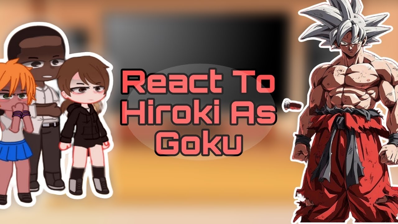 [NTR] Kokujin No Tensoukei React to Hiroki As Goku Gacha club ||Part-1||