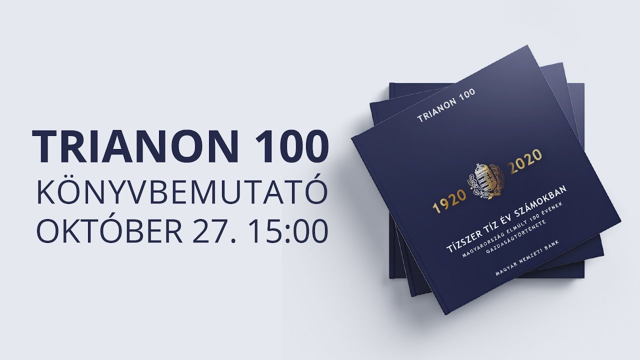Trianon 100 - Tízszer tíz év számokban - könyvbemutató - Az elmúlt 100 év gazdaságtörténete