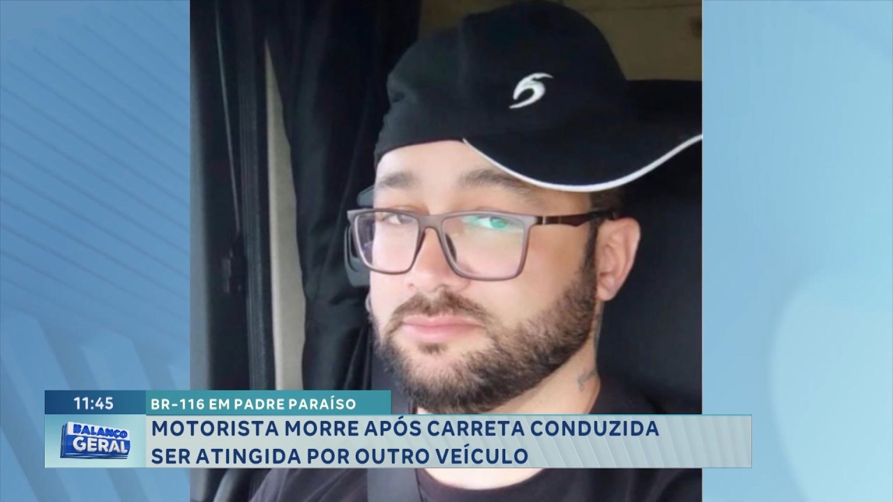 BR-116: Motorista morre após carreta ser atingida em Padre Paraíso.