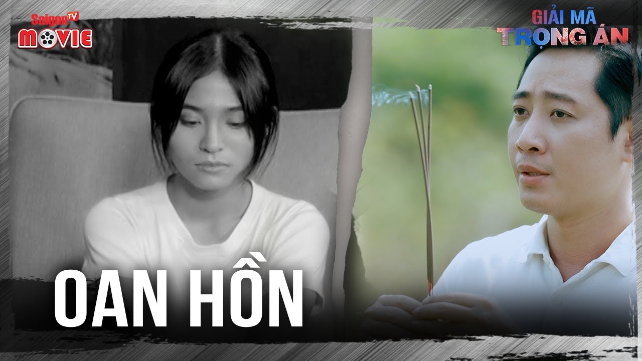 Oan hồn | Full |  Giải Mã Trọng Án | SaigonTV Movies