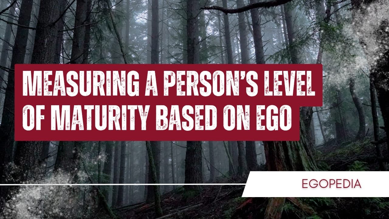 🔴 Measuring a Person’s Level of Maturity Based on Ego. 