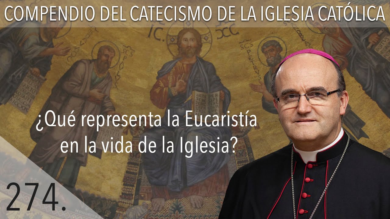 nº 274 ¿Qué representa la Eucaristía en la vida de la Iglesia?
