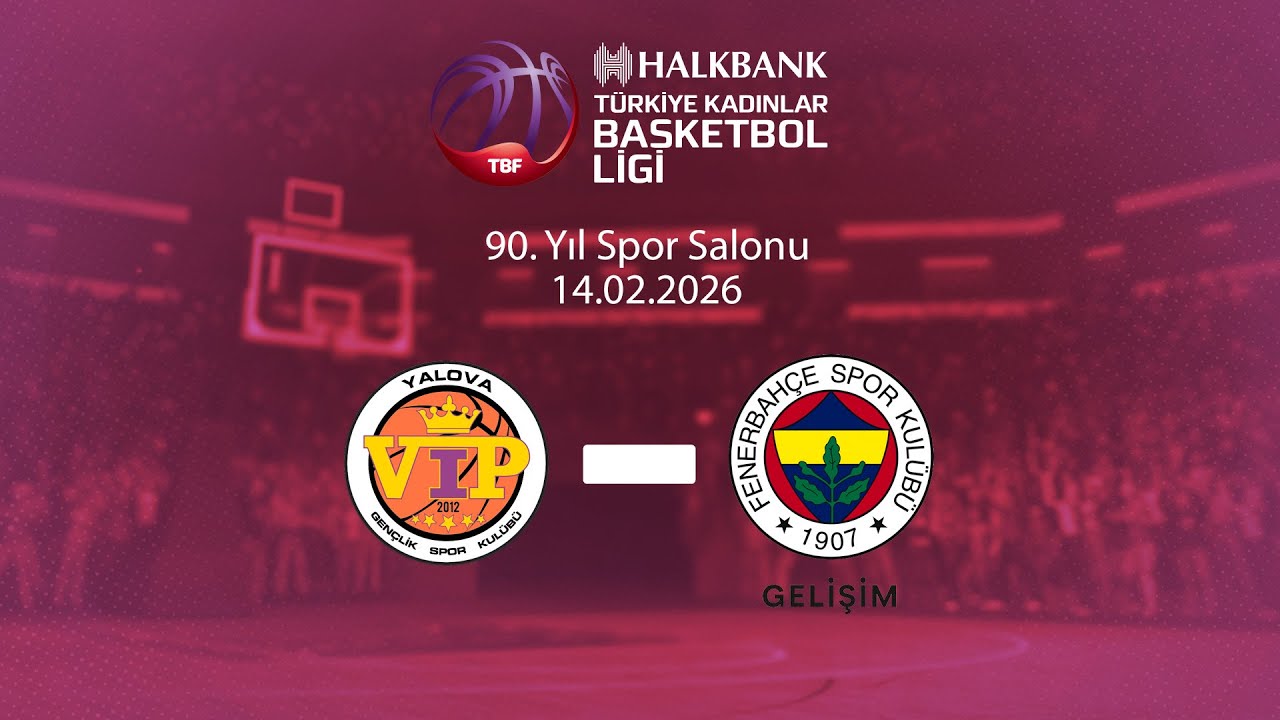 Yalova VİP – Fenerbahçe Gelişim Halkbank Türkiye Kadınlar Basketbol Ligi 21.Hafta