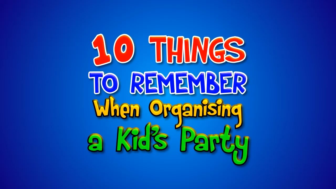 10 Things to Remember when planning a Kids Party