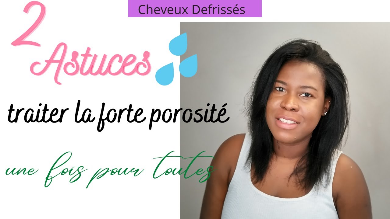 2 Astuces Simples ! Comment Traiter la forte porosité des cheveux defrissés.