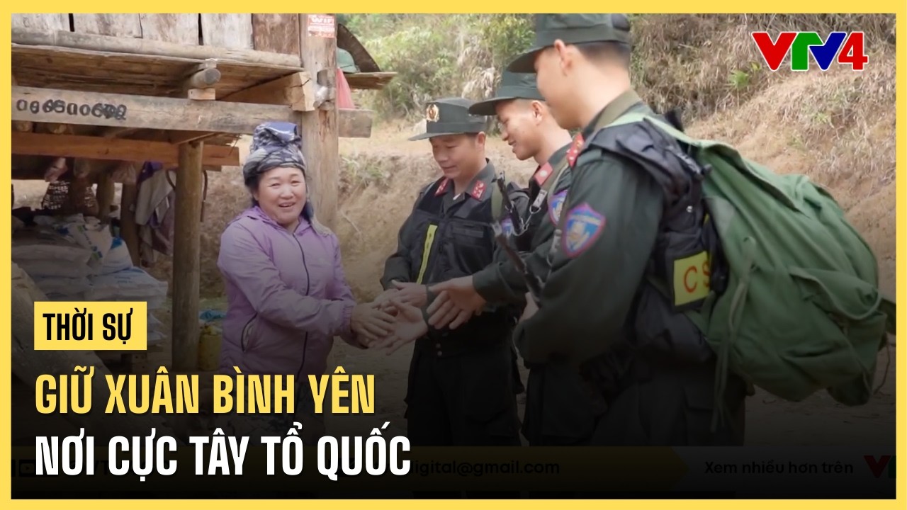 Giữ xuân bình yên nơi cực Tây Tổ quốc | VTV4